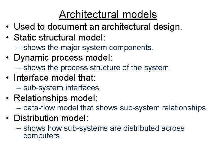 Architectural models • Used to document an architectural design. • Static structural model: –