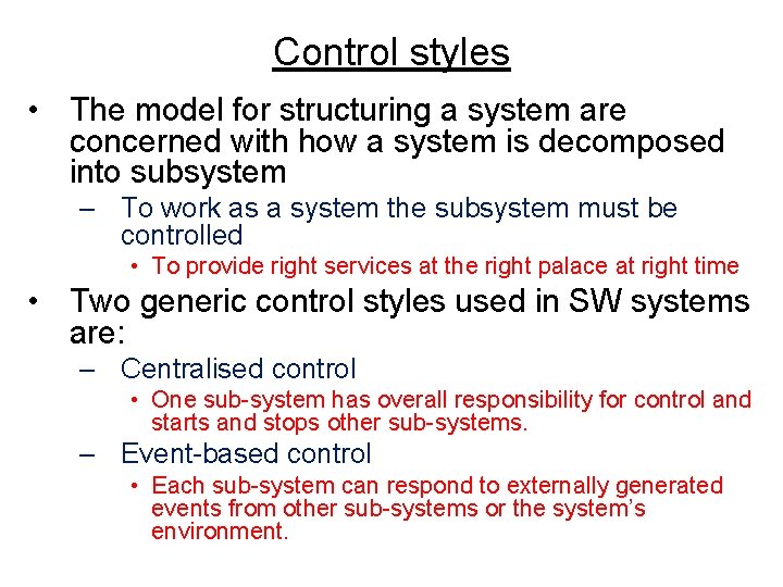 Control styles • The model for structuring a system are concerned with how a