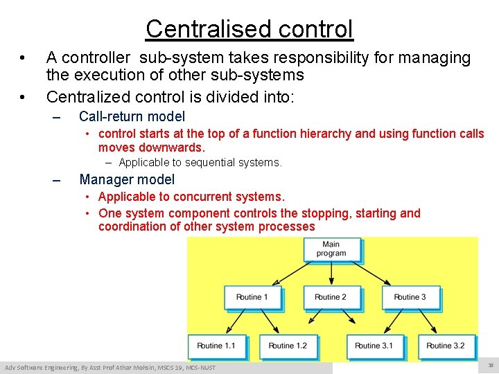 Centralised control • • A controller sub-system takes responsibility for managing the execution of