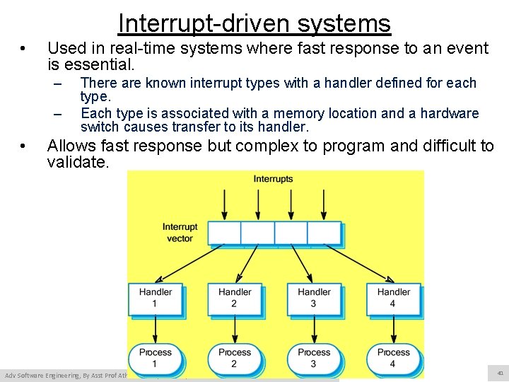 Interrupt-driven systems • Used in real-time systems where fast response to an event is