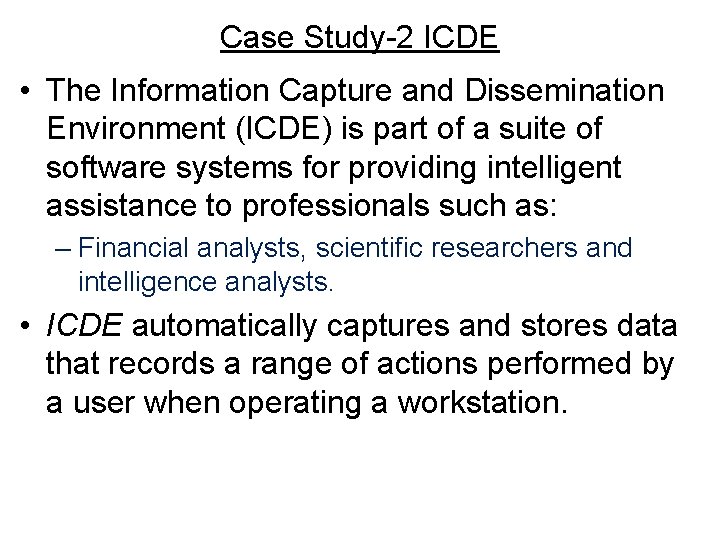 Case Study-2 ICDE • The Information Capture and Dissemination Environment (ICDE) is part of