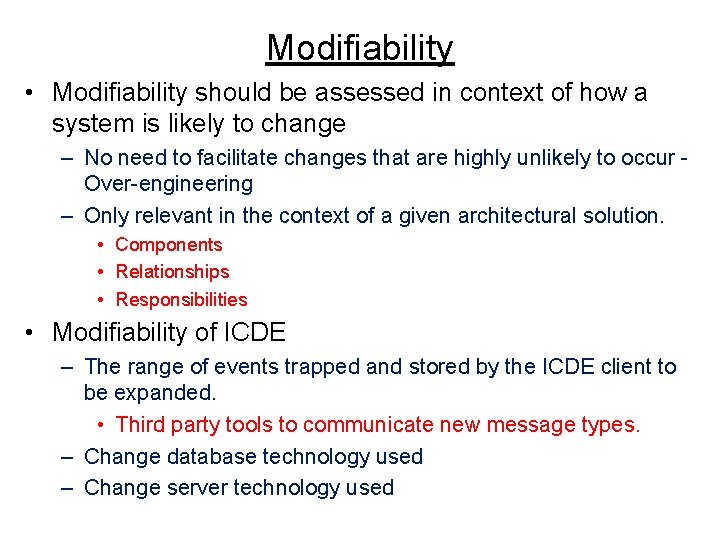 Modifiability • Modifiability should be assessed in context of how a system is likely