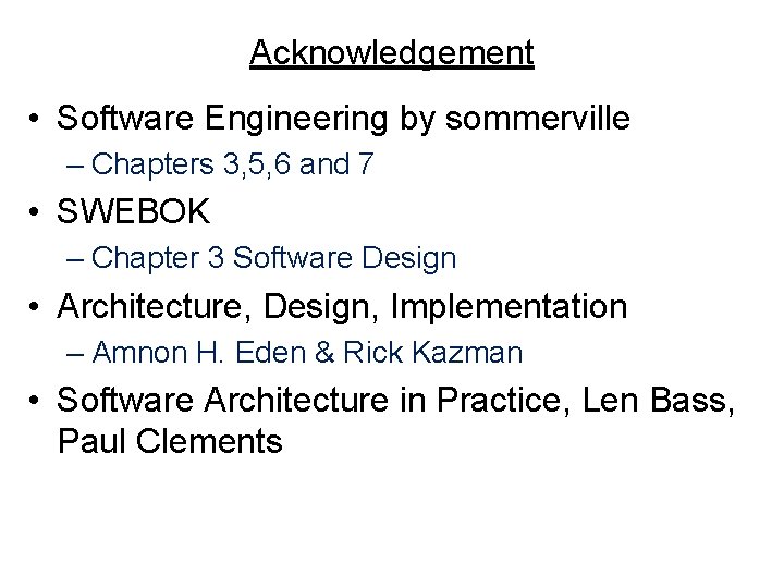 Acknowledgement • Software Engineering by sommerville – Chapters 3, 5, 6 and 7 •