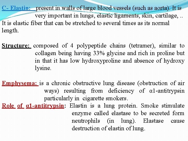 C- Elastin: present in walls of large blood vessels (such as aorta). It is