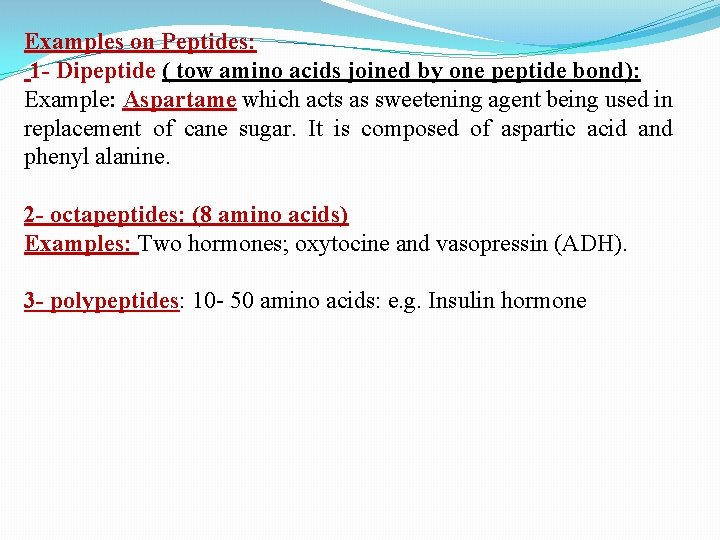 Examples on Peptides: 1 - Dipeptide ( tow amino acids joined by one peptide