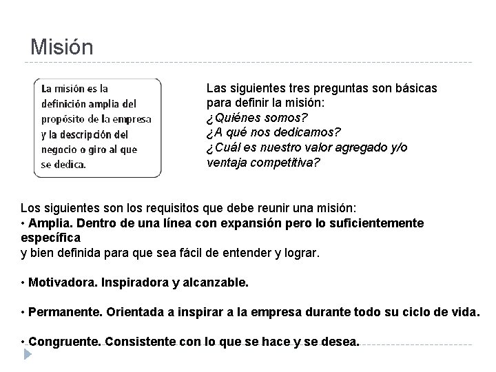 Misión Las siguientes tres preguntas son básicas para definir la misión: ¿Quiénes somos? ¿A