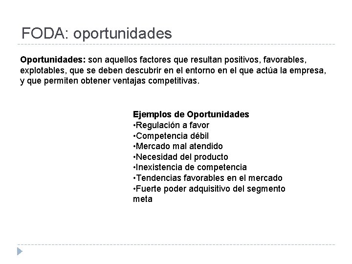FODA: oportunidades Oportunidades: son aquellos factores que resultan positivos, favorables, explotables, que se deben