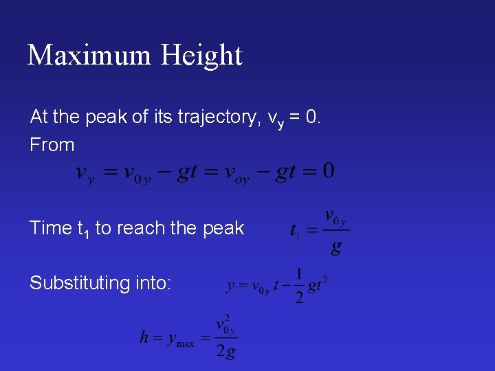 Maximum Height At the peak of its trajectory, vy = 0. From Time t