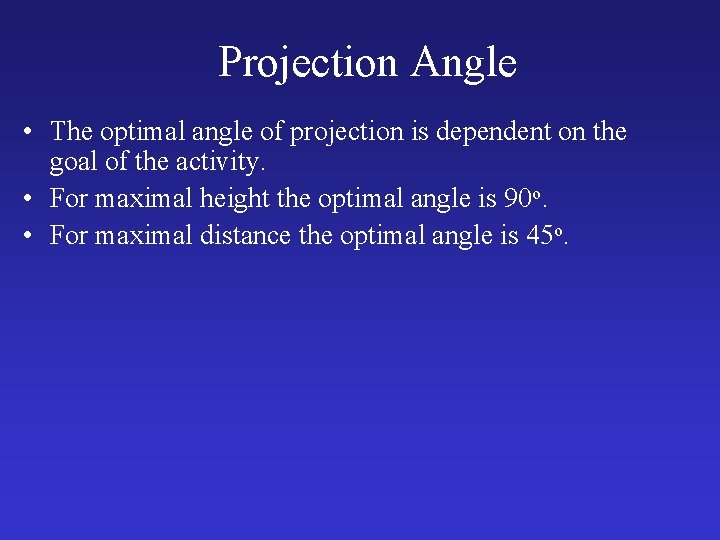 Projection Angle • The optimal angle of projection is dependent on the goal of