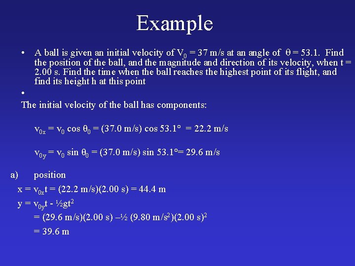 Example • A ball is given an initial velocity of V 0 = 37