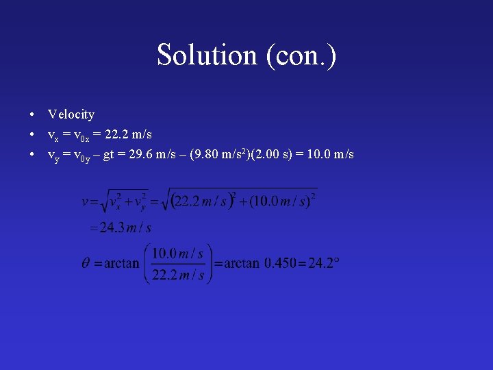 Solution (con. ) • Velocity • vx = v 0 x = 22. 2