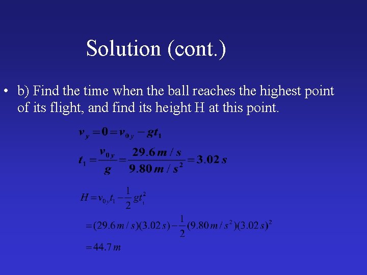 Solution (cont. ) • b) Find the time when the ball reaches the highest