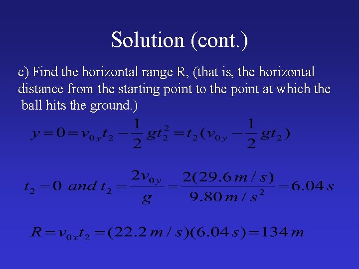 Solution (cont. ) c) Find the horizontal range R, (that is, the horizontal distance
