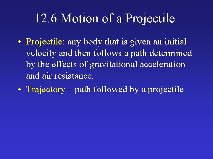 12. 6 Motion of a Projectile • Projectile: any body that is given an