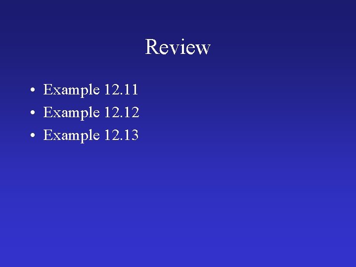 Review • Example 12. 11 • Example 12. 12 • Example 12. 13 