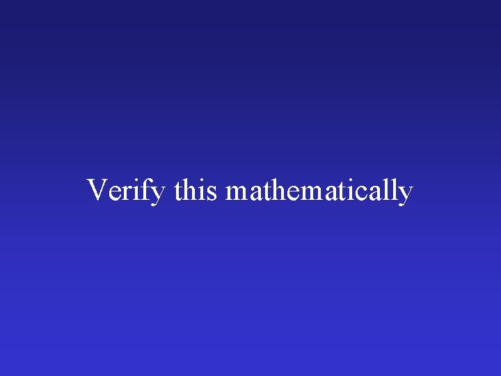 Verify this mathematically 