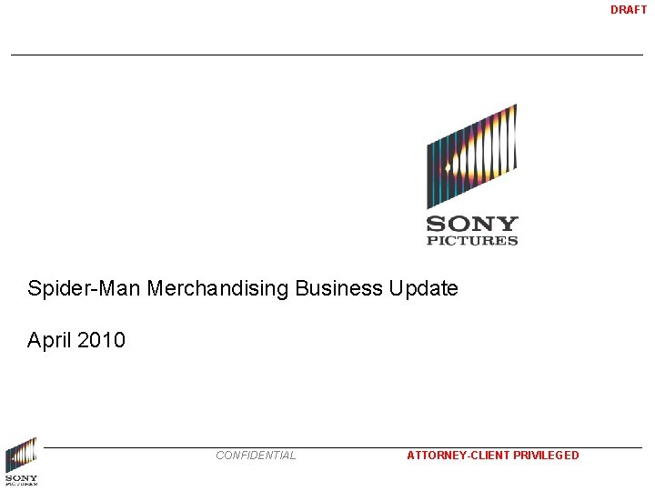 DRAFT Spider-Man Merchandising Business Update April 2010 CONFIDENTIAL ATTORNEY-CLIENT PRIVILEGED 