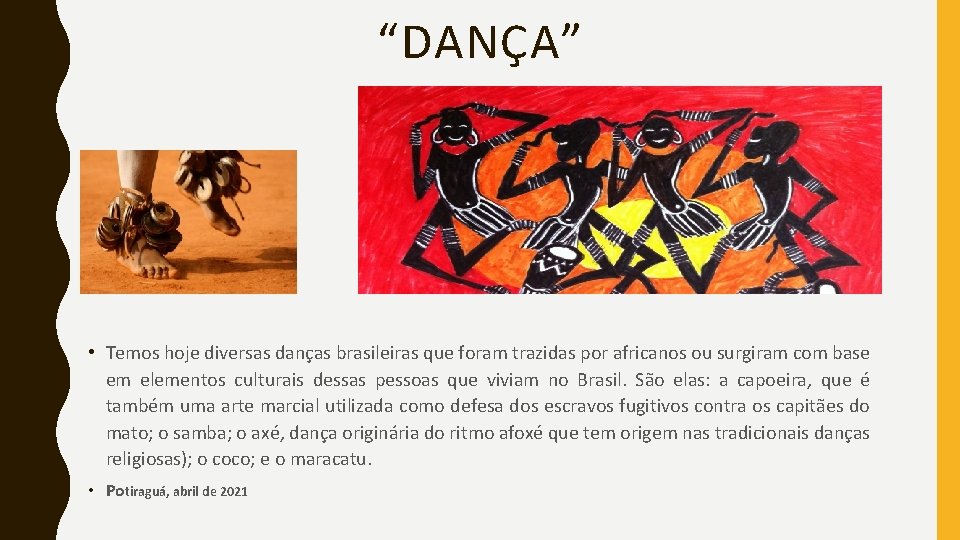 “DANÇA” • Temos hoje diversas danças brasileiras que foram trazidas por africanos ou surgiram
