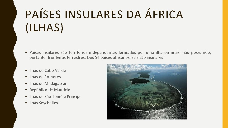 PAÍSES INSULARES DA ÁFRICA (ILHAS) • Países insulares são territórios independentes formados por uma