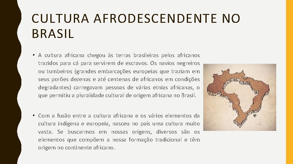 CULTURA AFRODESCENDENTE NO BRASIL • A cultura africana chegou às terras brasileiras pelos africanos