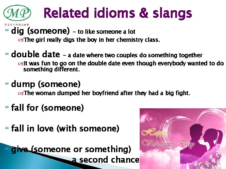 Related idioms & slangs dig (someone) double date dump (someone) - to like someone