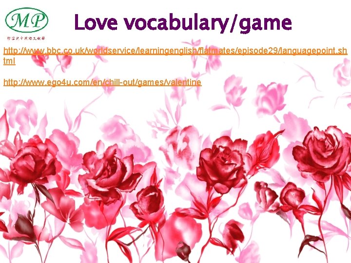 Love vocabulary/game http: //www. bbc. co. uk/worldservice/learningenglish/flatmates/episode 29/languagepoint. sh tml http: //www. ego 4