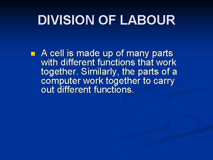 DIVISION OF LABOUR n A cell is made up of many parts with different