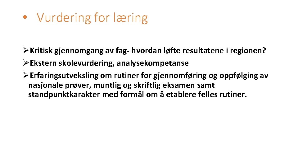  • Vurdering for læring ØKritisk gjennomgang av fag- hvordan løfte resultatene i regionen?