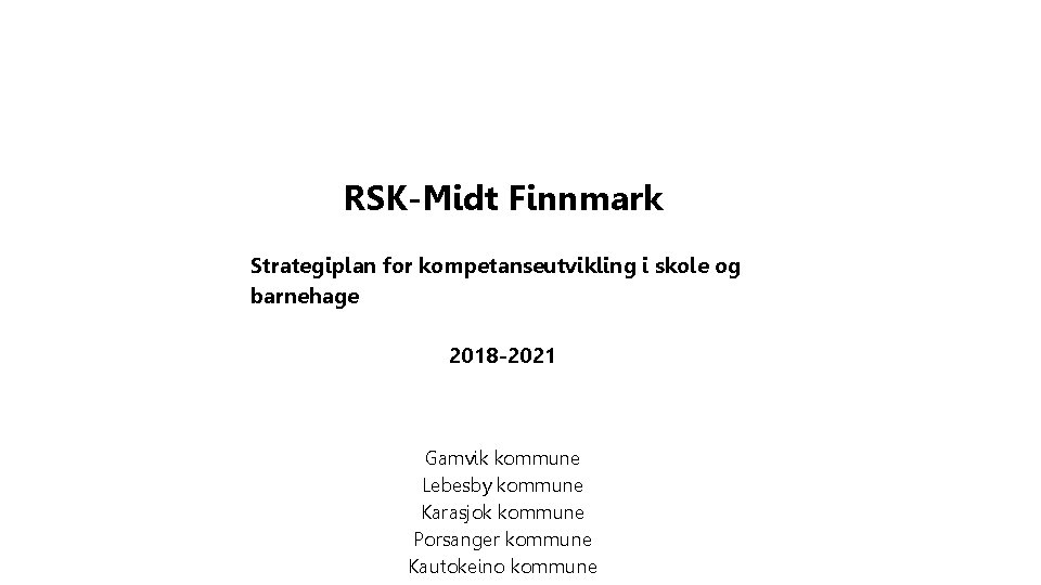 RSK-Midt Finnmark Strategiplan for kompetanseutvikling i skole og barnehage 2018 -2021 Gamvik kommune Lebesby