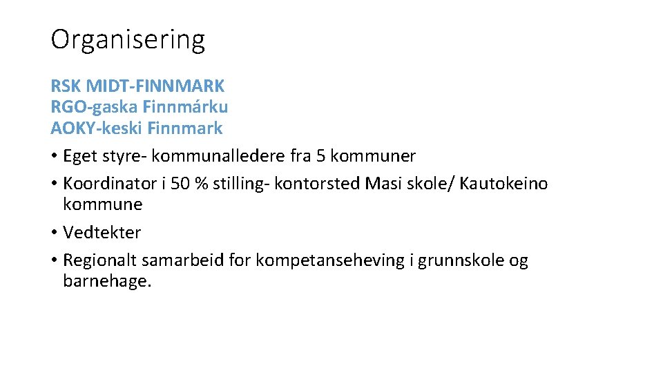 Organisering RSK MIDT-FINNMARK RGO-gaska Finnmárku AOKY-keski Finnmark • Eget styre- kommunalledere fra 5 kommuner