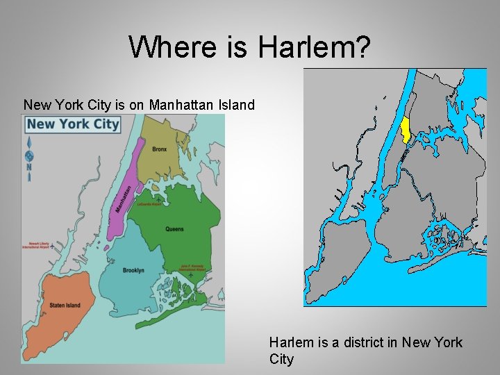 Where is Harlem? New York City is on Manhattan Island Harlem is a district