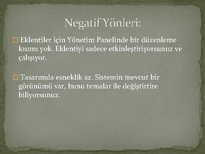 Negatif Yönleri: � Eklentiler için Yönetim Panelinde bir düzenleme kısımı yok. Eklentiyi sadece etkinleştiriyorsunuz