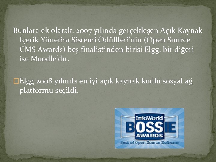 Bunlara ek olarak, 2007 yılında gerçekleşen Açık Kaynak İçerik Yönetim Sistemi Ödüllleri'nin (Open Source