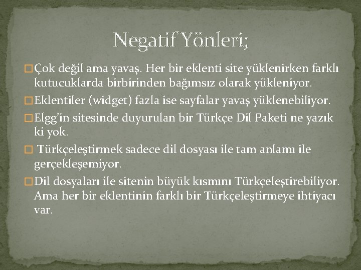 Negatif Yönleri; � Çok değil ama yavaş. Her bir eklenti site yüklenirken farklı kutucuklarda