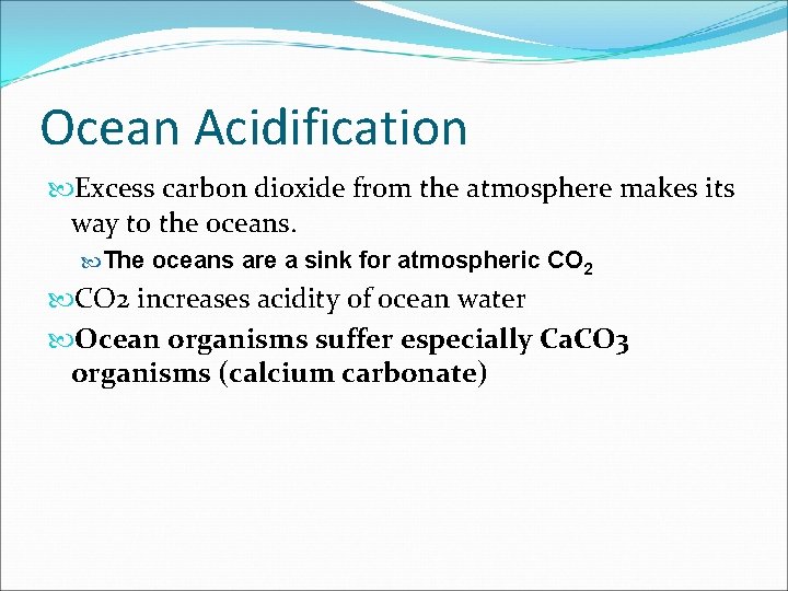 Ocean Acidification Excess carbon dioxide from the atmosphere makes its way to the oceans.