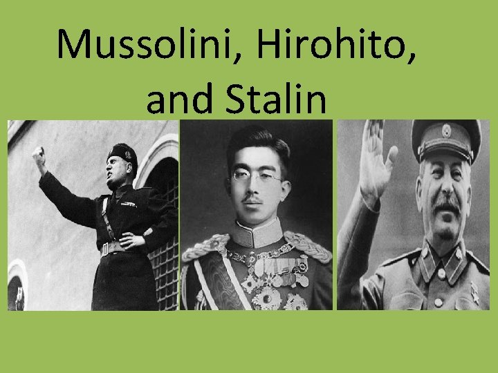 Mussolini, Hirohito, and Stalin 