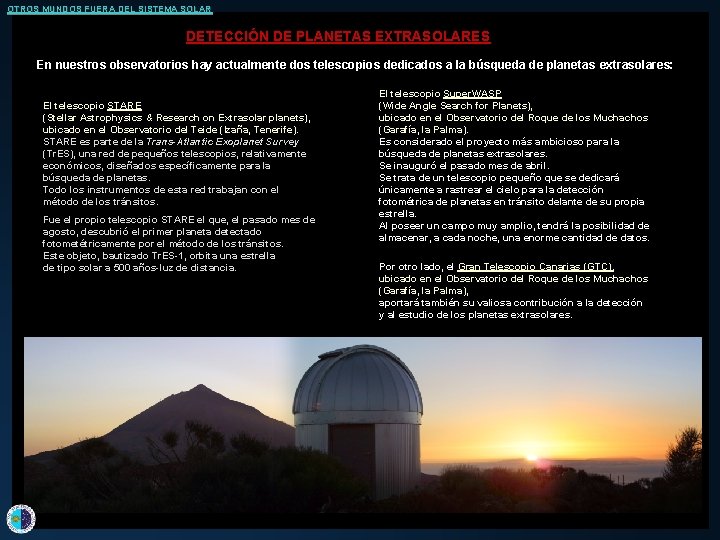 OTROS MUNDOS FUERA DEL SISTEMA SOLAR DETECCIÓN DE PLANETAS EXTRASOLARES En nuestros observatorios hay