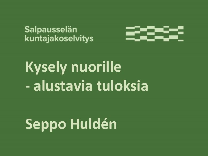 Kysely nuorille - alustavia tuloksia Seppo Huldén 