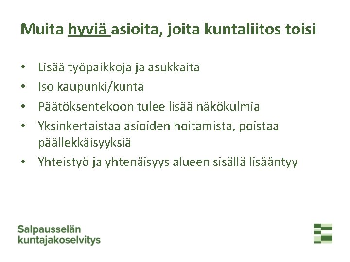 Muita hyviä asioita, joita kuntaliitos toisi Lisää työpaikkoja ja asukkaita Iso kaupunki/kunta Päätöksentekoon tulee