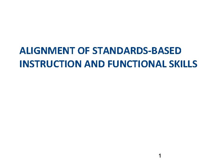 ALIGNMENT OF STANDARDS-BASED INSTRUCTION AND FUNCTIONAL SKILLS 1 