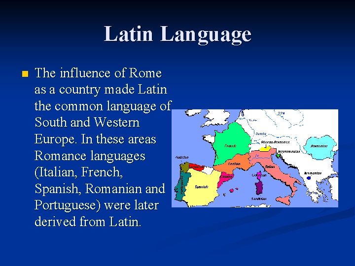 Latin Language n The influence of Rome as a country made Latin the common