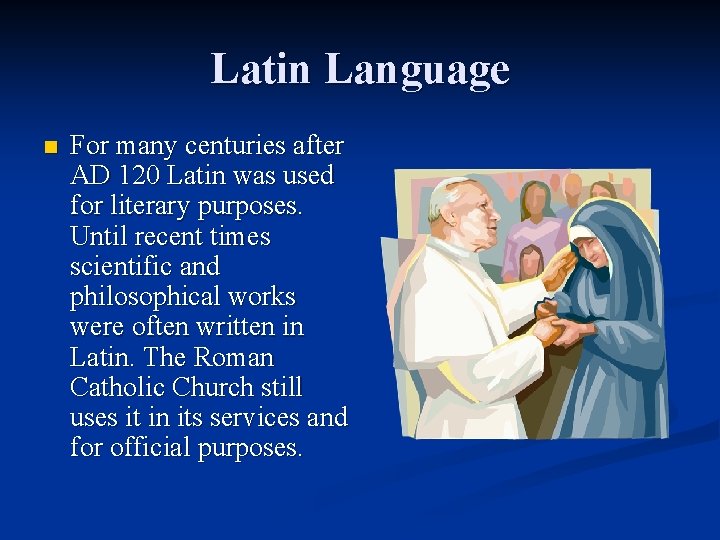 Latin Language n For many centuries after AD 120 Latin was used for literary