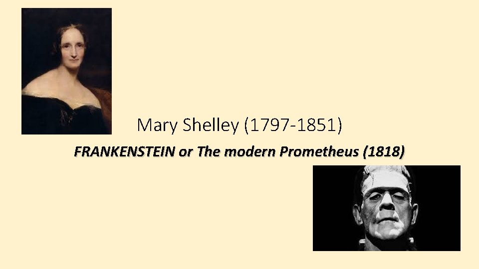 Mary Shelley (1797 -1851) FRANKENSTEIN or The modern Prometheus (1818) 