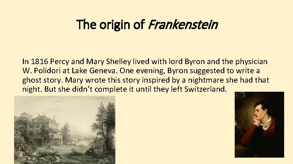 The origin of Frankenstein In 1816 Percy and Mary Shelley lived with lord Byron