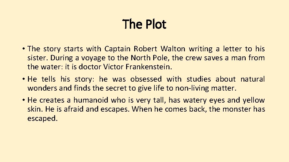 The Plot • The story starts with Captain Robert Walton writing a letter to