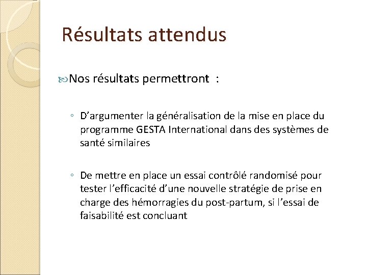 Résultats attendus Nos résultats permettront : ◦ D’argumenter la généralisation de la mise en