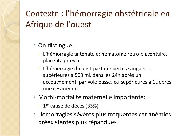 Contexte : l’hémorragie obstétricale en Afrique de l’ouest ◦ On distingue: ◦ L’hémorragie anténatale: