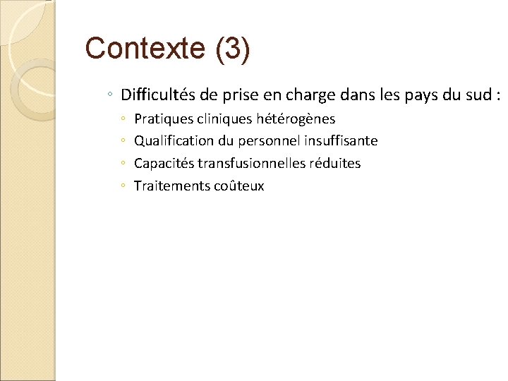 Contexte (3) ◦ Difficultés de prise en charge dans les pays du sud :