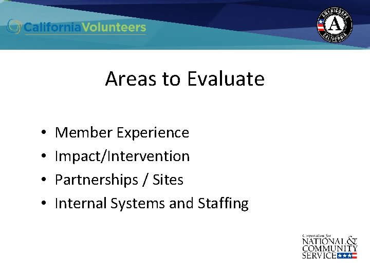 Areas to Evaluate • • Member Experience Impact/Intervention Partnerships / Sites Internal Systems and