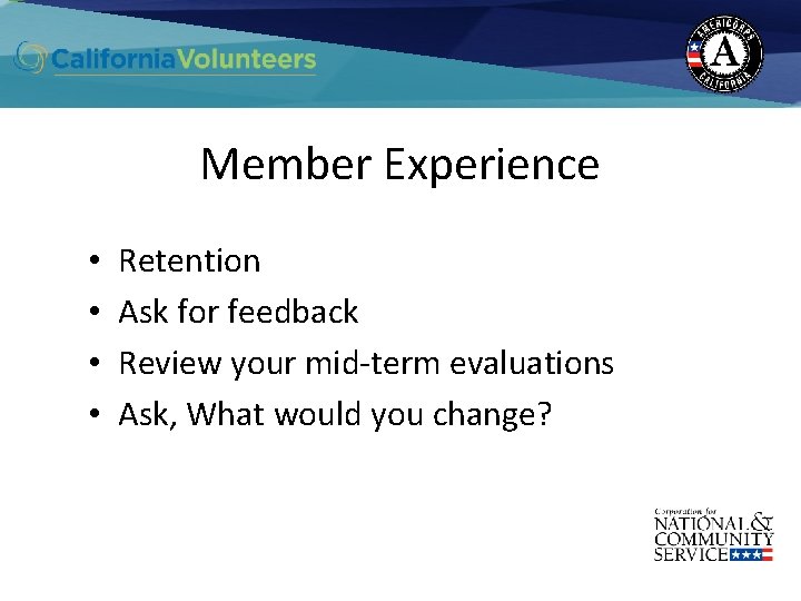 Member Experience • • Retention Ask for feedback Review your mid-term evaluations Ask, What